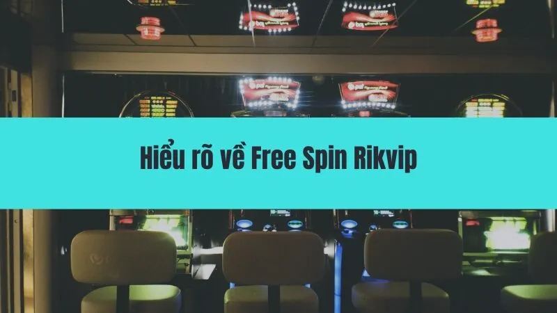 Cách nhận free spin Rikvip - cơ hội thắng lớn