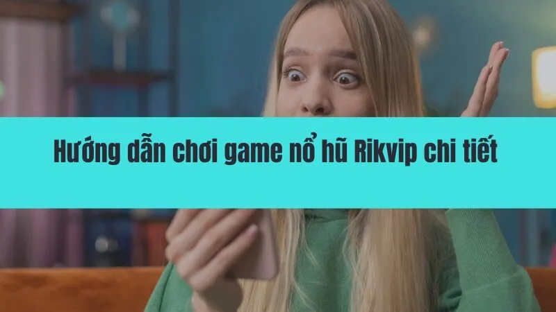 Game nổ hũ Rikvip - Thắng lớn mỗi ngày