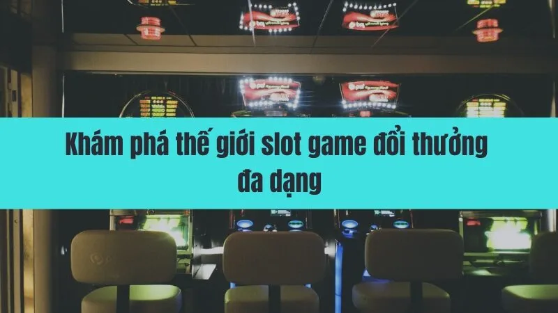 Top slot game đổi thưởng uy tín