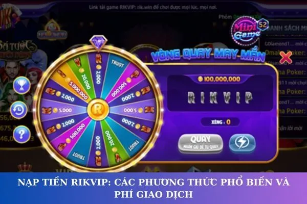 Nạp tiền Rikvip có mất phí không? Giải đáp chi tiết và cập nhật