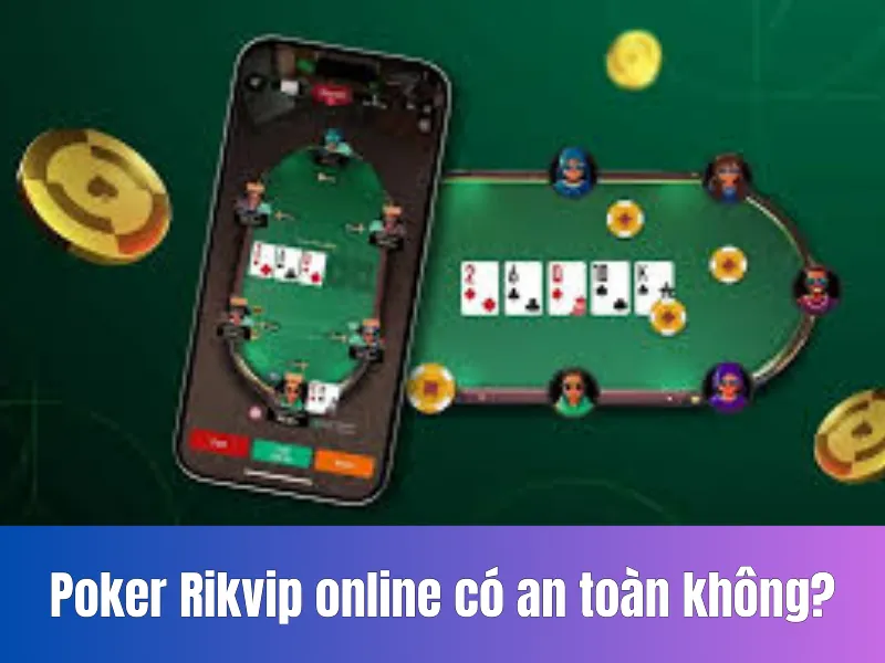 Poker Rikvip online có an toàn không?