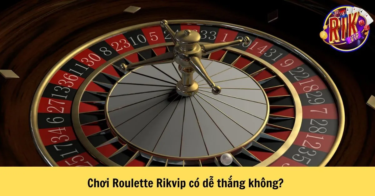 Chơi Roulette Rikvip có dễ thắng không?