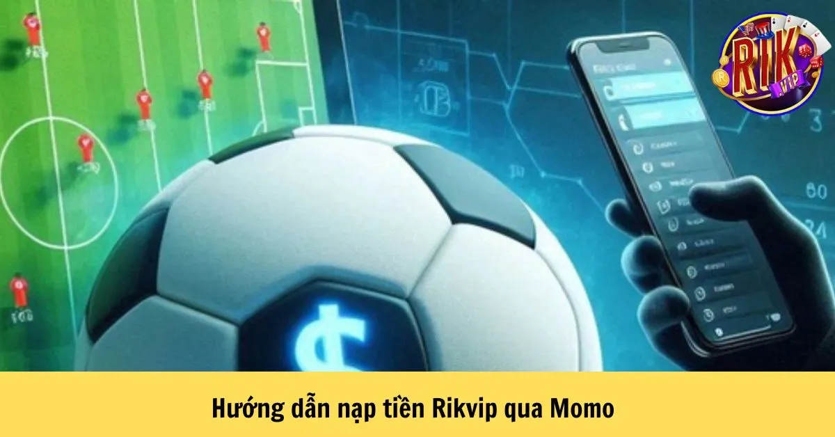 Hướng dẫn nạp tiền Rikvip qua Momo